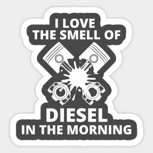 I Love The Smell of diesel in the morning Sticker